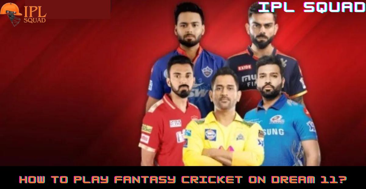 How To Play Fantasy Cricket on Dream 11?