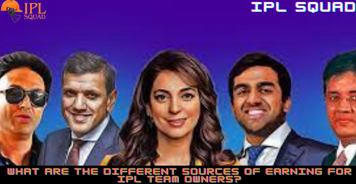 What are the different sources of earning for IPL team owners?